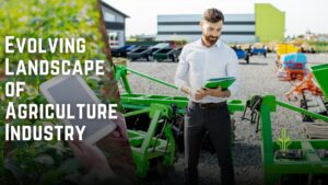 Read more about the article Evolving Landscape of Agriculture Industry